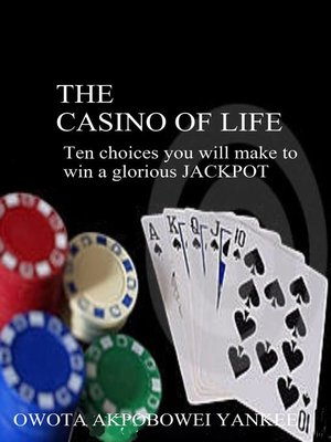 cover image of The Casino of Life '10 Choices You Will Make to Win a Glorious Jackpot'